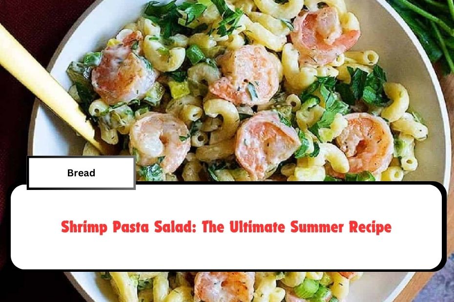 Shrimp Pasta Salad: The Ultimate Summer Recipe