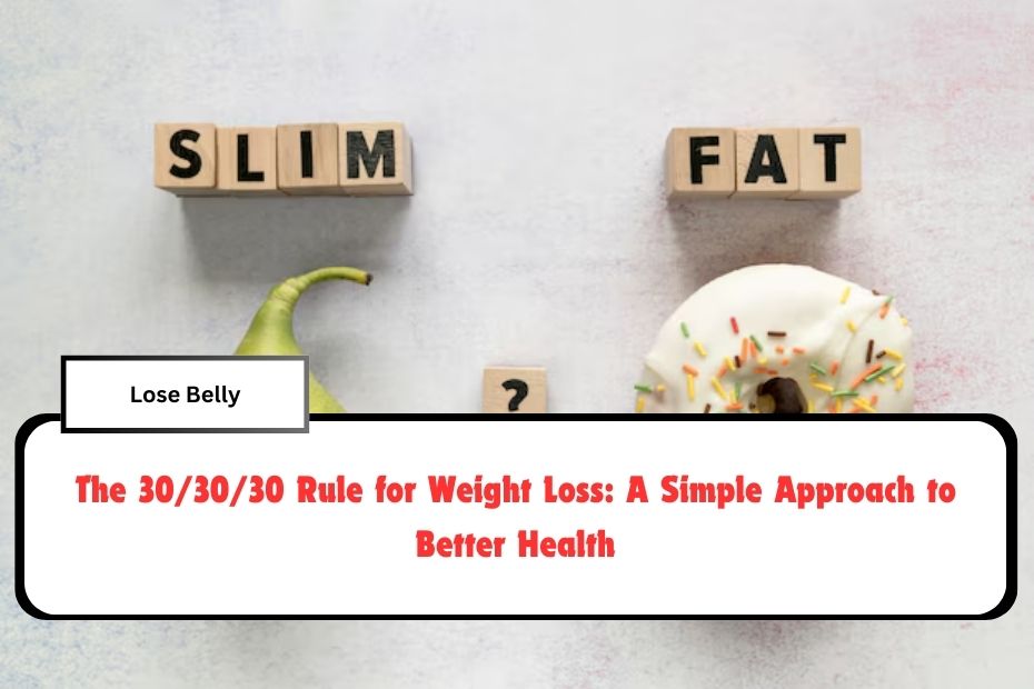 The 30/30/30 Rule for Weight Loss: A Simple Approach to Better Health