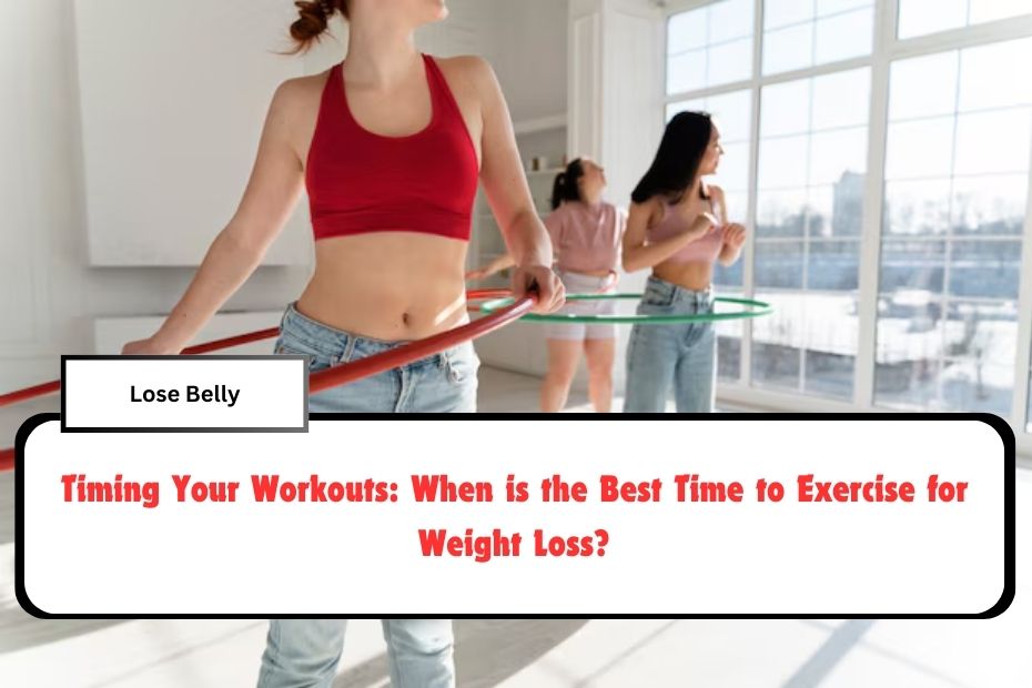 Timing Your Workouts: When is the Best Time to Exercise for Weight Loss?