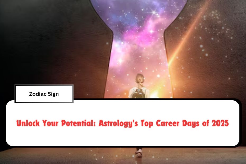 Unlock Your Potential: Astrology's Top Career Days of 2025