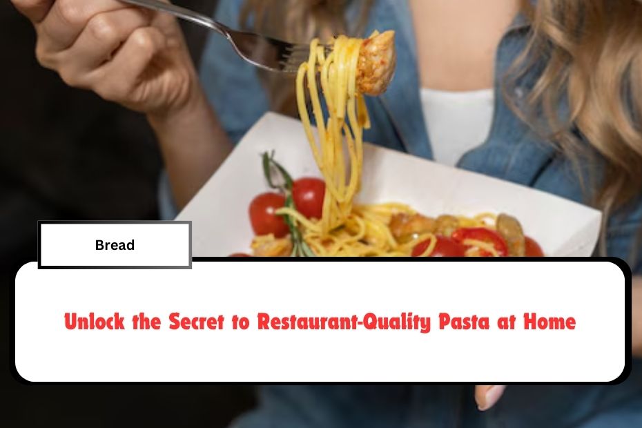 Unlock the Secret to Restaurant-Quality Pasta at HomeUnlock the Secret to Restaurant-Quality Pasta at Home