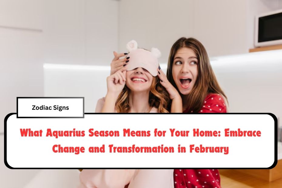 What Aquarius Season Means for Your Home: Embrace Change and Transformation in February