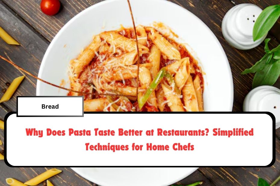 Why Does Pasta Taste Better at Restaurants? Simplified Techniques for Home Chefs