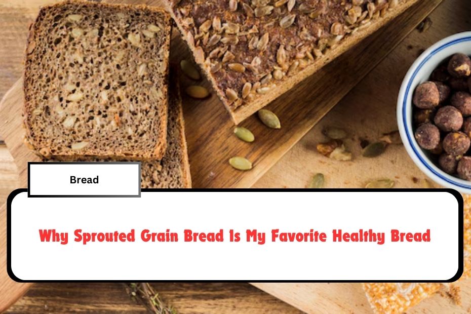 Why Sprouted Grain Bread Is My Favorite Healthy Bread