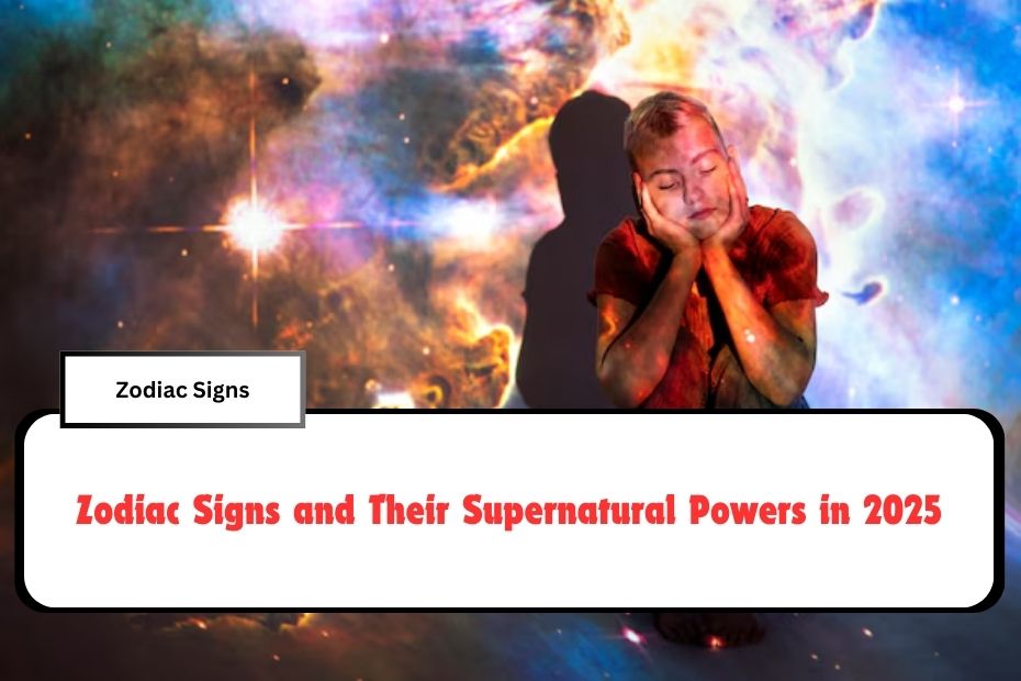 Zodiac Signs and Their Supernatural Powers in 2025